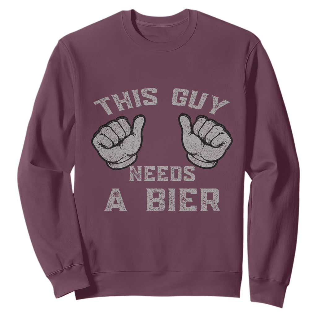 This Guy Needs A Bier Oktoberfest Sweatshirt Funny Mens Drinking Gift TS10 Maroon Print Your Wear