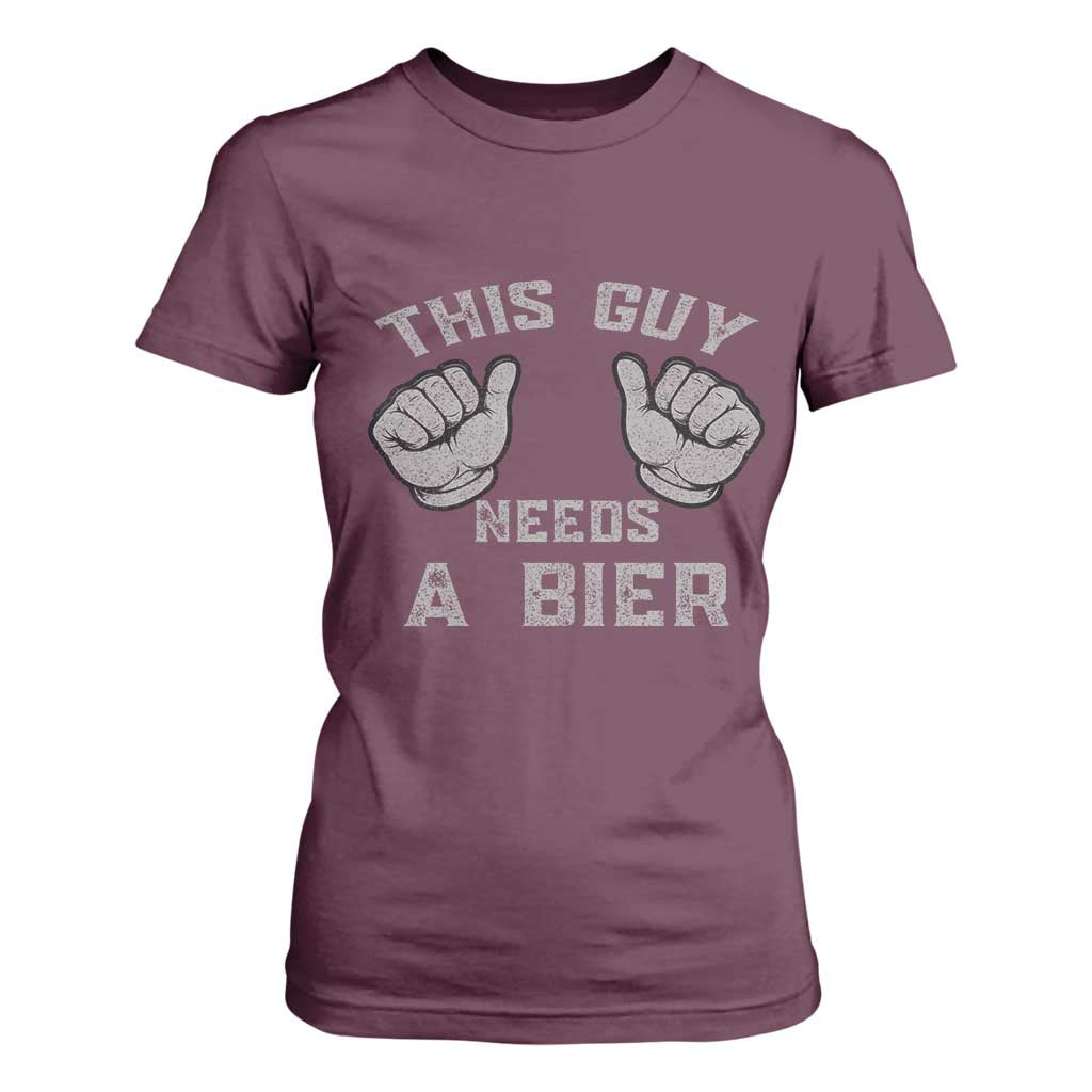 This Guy Needs A Bier Oktoberfest T Shirt For Women Funny Mens Drinking Gift TS10 Maroon Print Your Wear