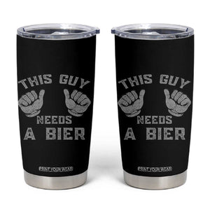 This Guy Needs A Bier Oktoberfest Tumbler Cup Funny Mens Drinking Gift TS10 Black Print Your Wear