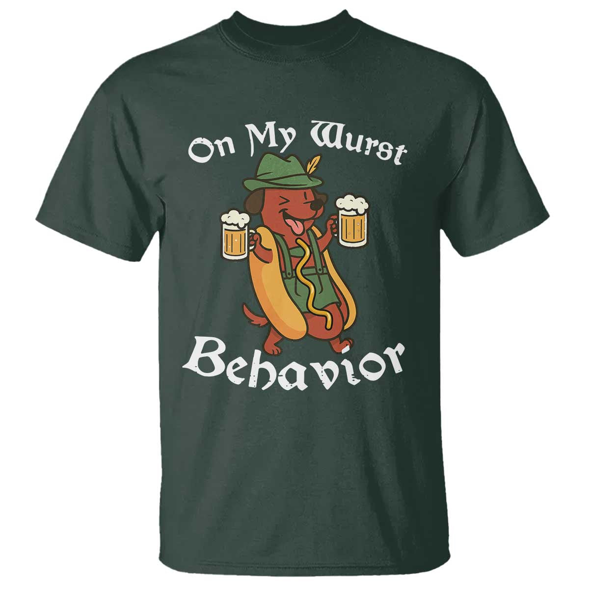 Oktoberfest On My Wurst Behavior T Shirt Funny German TS10 Dark Forest Green Print Your Wear