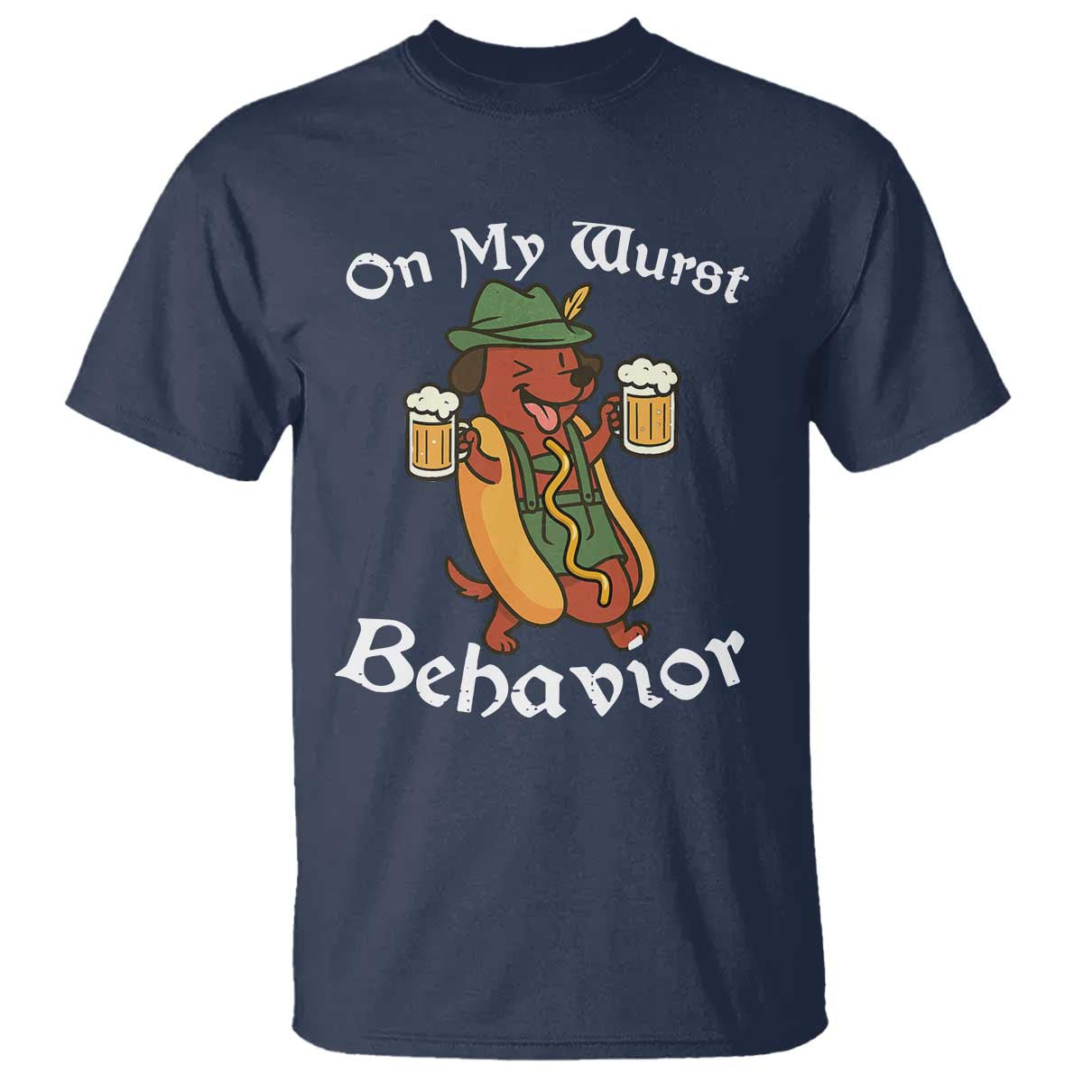 Oktoberfest On My Wurst Behavior T Shirt Funny German TS10 Navy Print Your Wear