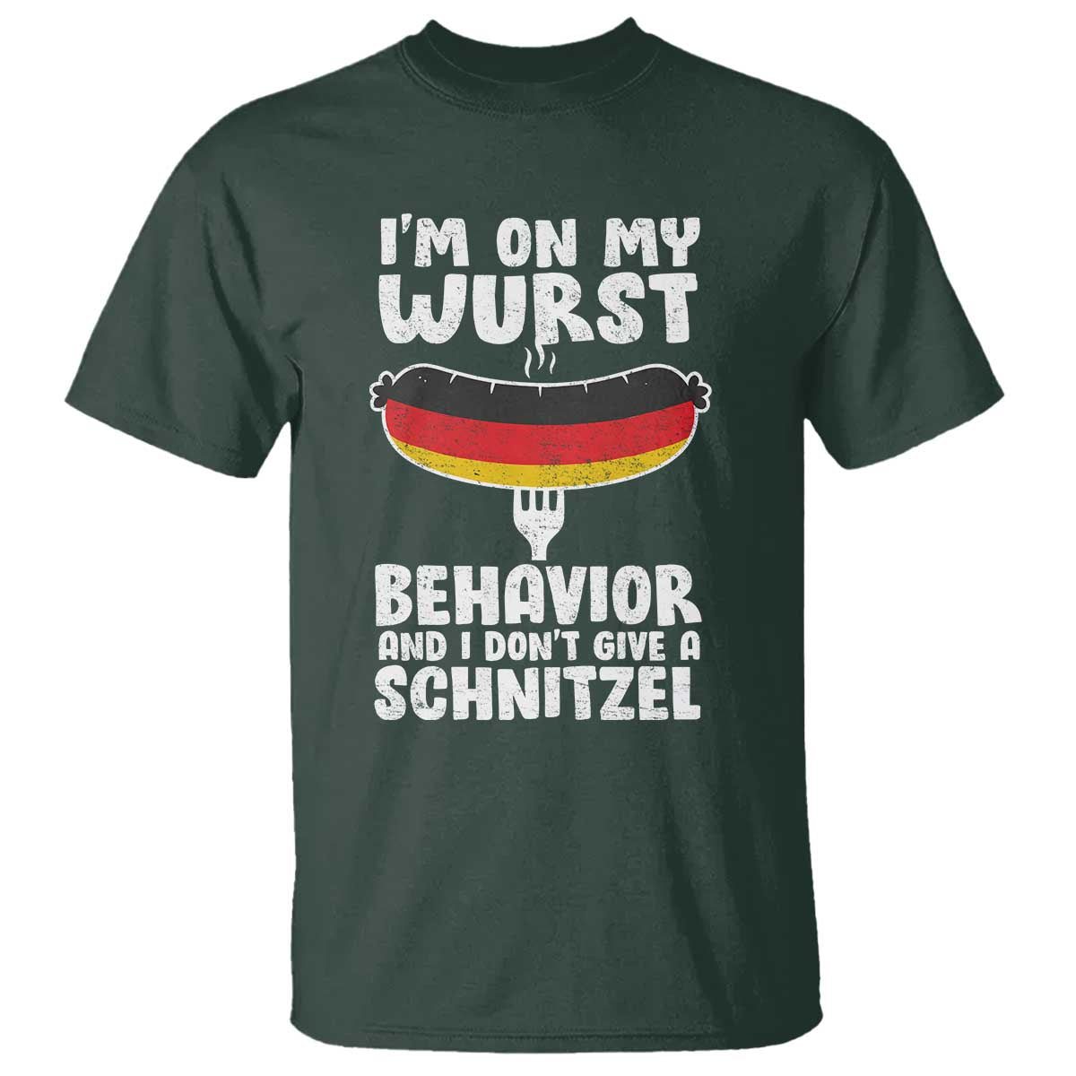 Oktoberfest On My Wurst Behavior T Shirt Dont Give Schnitzel Funny German TS10 Dark Forest Green Print Your Wear