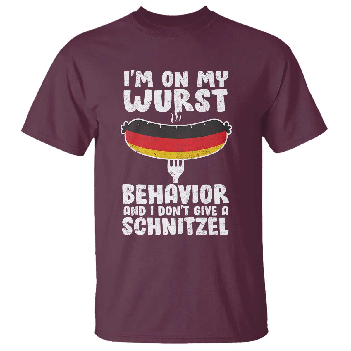 Oktoberfest On My Wurst Behavior T Shirt Dont Give Schnitzel Funny German TS10 Maroon Print Your Wear