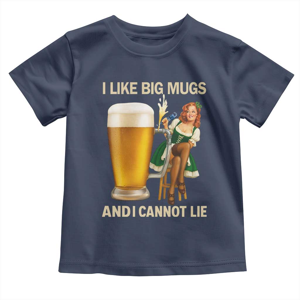 Oktoberfest Beer Toddler T Shirt Funny I Like Big Mugs Pin Up Girl Dirndl TS10 Navy Print Your Wear