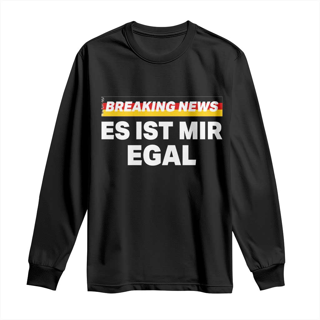 Funny German Saying Long Sleeve Shirt Sarcastic Humor Meme Es Ist Mir Egal Germany Flag TS10 Black Print Your Wear