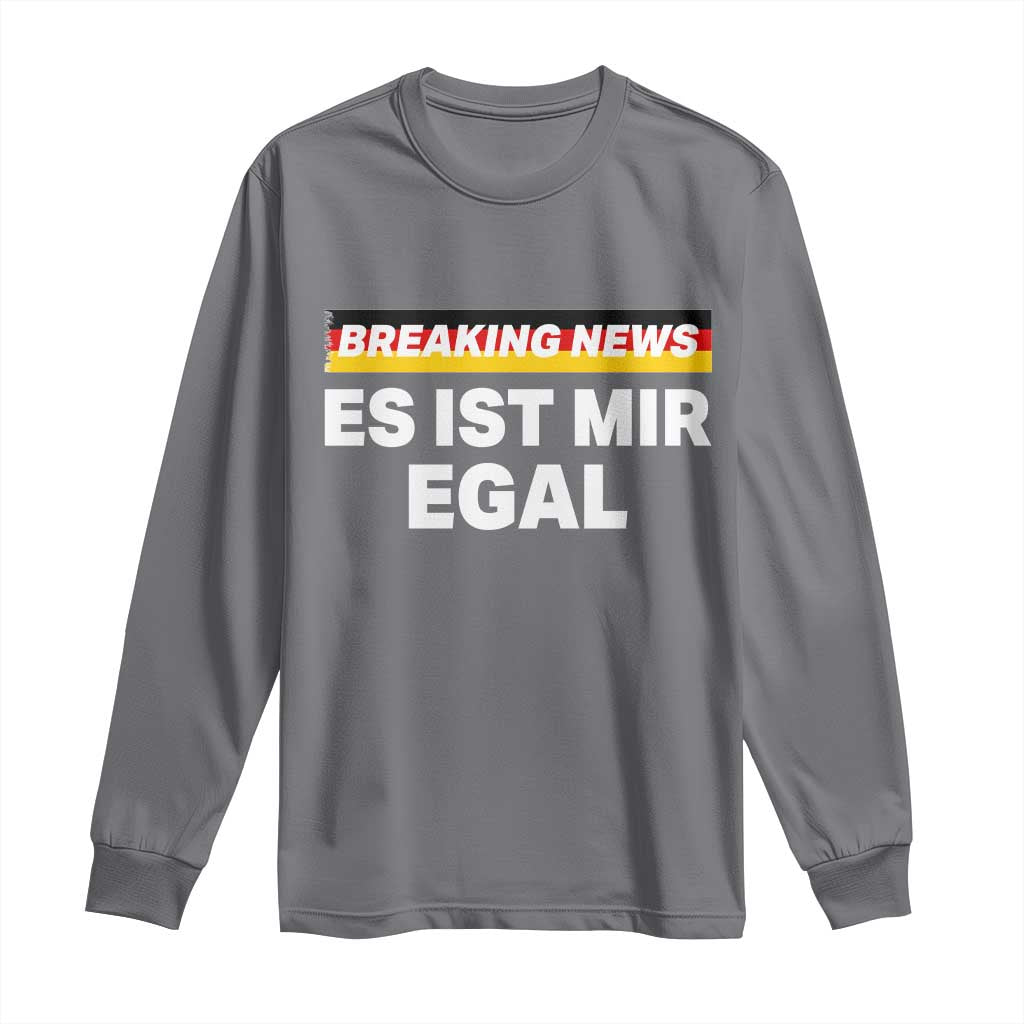 Funny German Saying Long Sleeve Shirt Sarcastic Humor Meme Es Ist Mir Egal Germany Flag TS10 Charcoal Print Your Wear