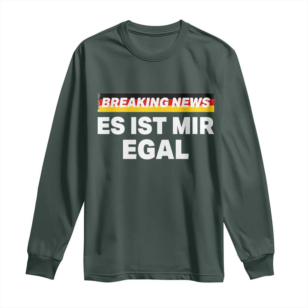 Funny German Saying Long Sleeve Shirt Sarcastic Humor Meme Es Ist Mir Egal Germany Flag TS10 Dark Forest Green Print Your Wear