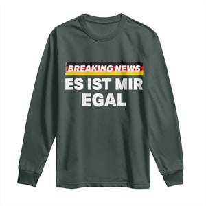 Funny German Saying Long Sleeve Shirt Sarcastic Humor Meme Es Ist Mir Egal Germany Flag TS10 Dark Forest Green Print Your Wear