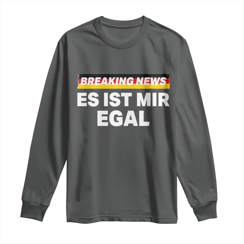 Funny German Saying Long Sleeve Shirt Sarcastic Humor Meme Es Ist Mir Egal Germany Flag TS10 Dark Heather Print Your Wear