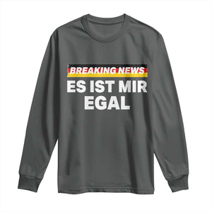 Funny German Saying Long Sleeve Shirt Sarcastic Humor Meme Es Ist Mir Egal Germany Flag TS10 Dark Heather Print Your Wear