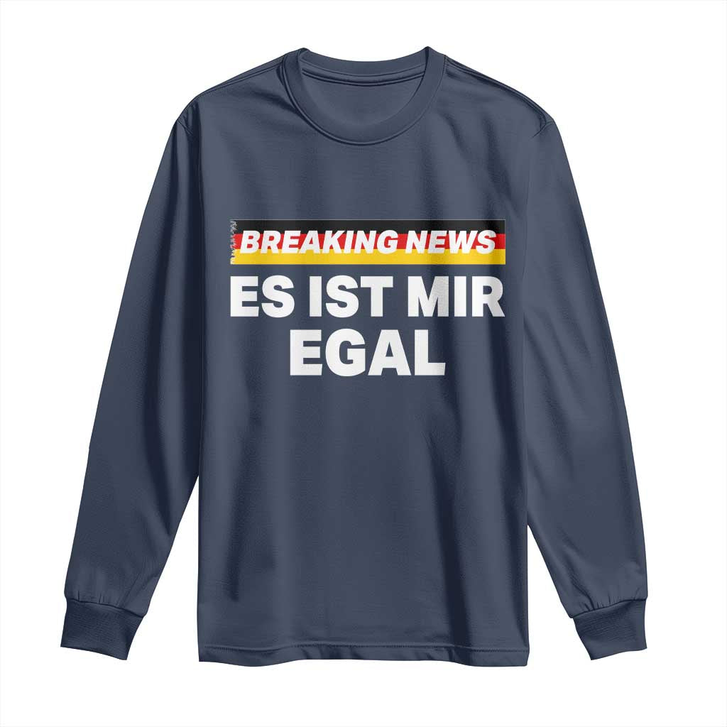 Funny German Saying Long Sleeve Shirt Sarcastic Humor Meme Es Ist Mir Egal Germany Flag TS10 Navy Print Your Wear