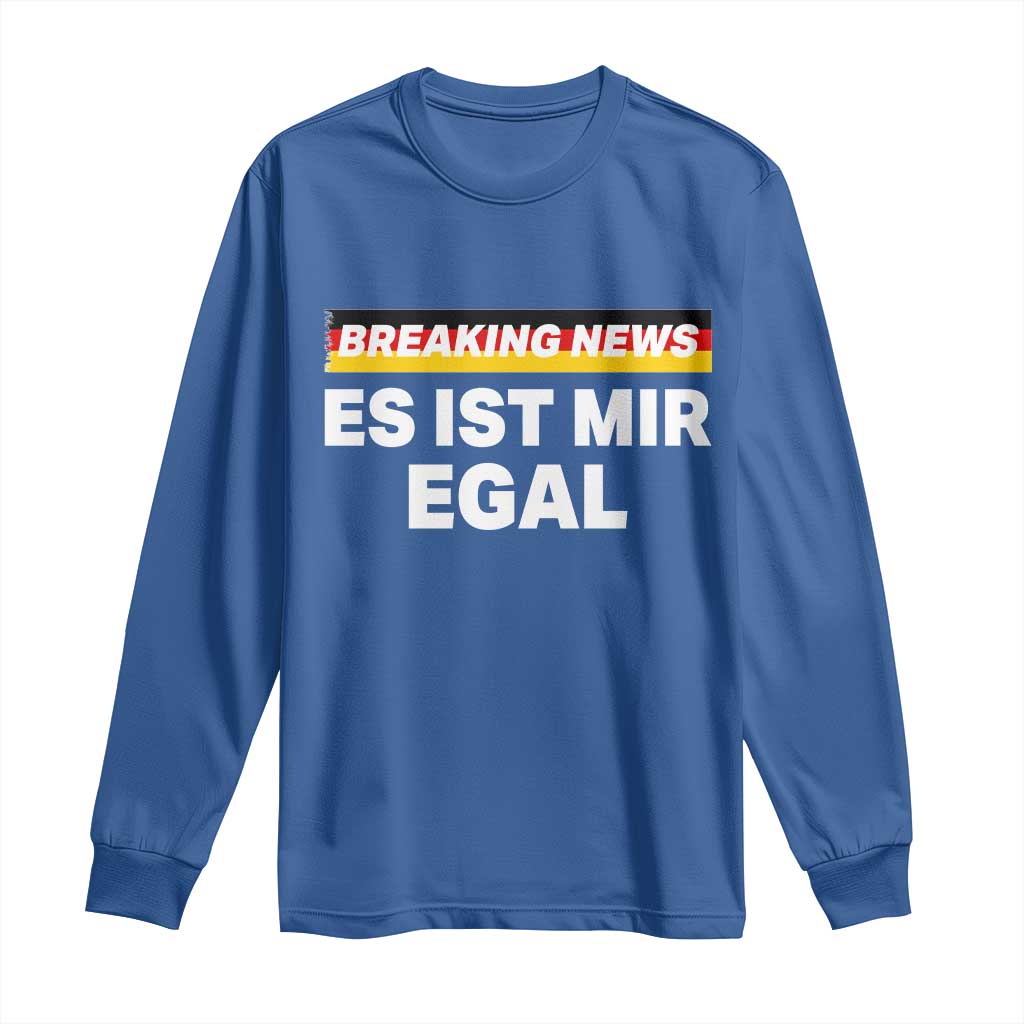 Funny German Saying Long Sleeve Shirt Sarcastic Humor Meme Es Ist Mir Egal Germany Flag TS10 Royal Blue Print Your Wear
