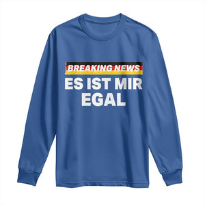 Funny German Saying Long Sleeve Shirt Sarcastic Humor Meme Es Ist Mir Egal Germany Flag TS10 Royal Blue Print Your Wear