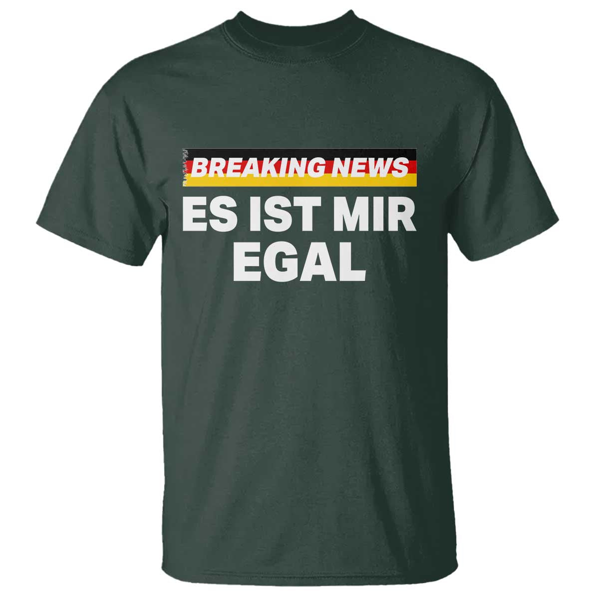 Funny German Saying T Shirt Sarcastic Humor Meme Es Ist Mir Egal Germany Flag TS10 Dark Forest Green Print Your Wear