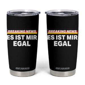 Funny German Saying Tumbler Cup Sarcastic Humor Meme Es Ist Mir Egal Germany Flag TS10 Black Print Your Wear
