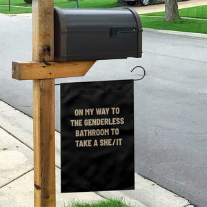 On My Way To The Genderless Bathroom To Take a She/It Garden Flag