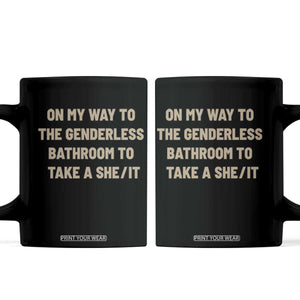 On My Way To The Genderless Bathroom To Take a She/It Coffee Mug