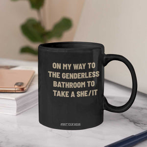On My Way To The Genderless Bathroom To Take a She/It Coffee Mug