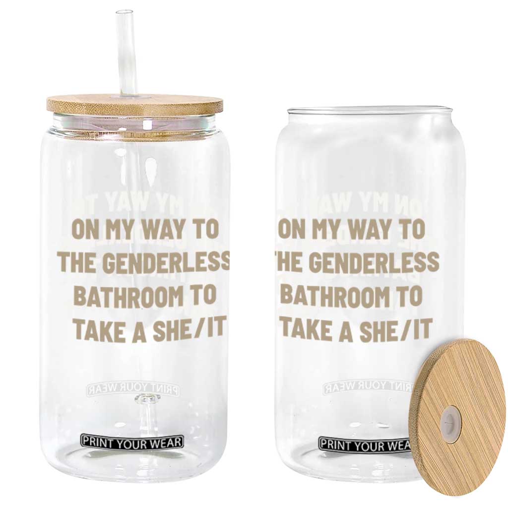 On My Way To The Genderless Bathroom To Take a She/It Glass Can