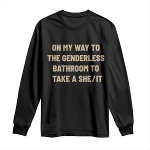 On My Way To The Genderless Bathroom To Take a She/It Long Sleeve Shirt