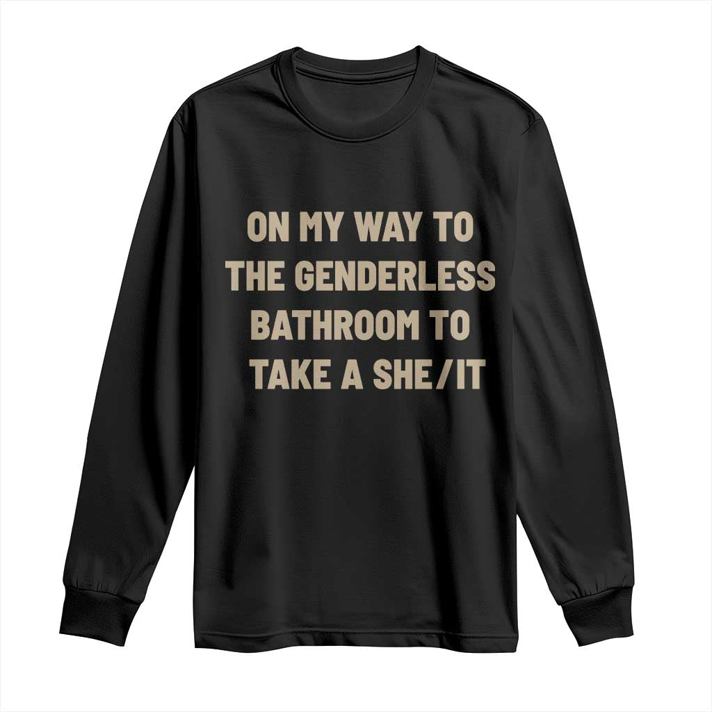 On My Way To The Genderless Bathroom To Take a She/It Long Sleeve Shirt TS10 Black Print Your Wear