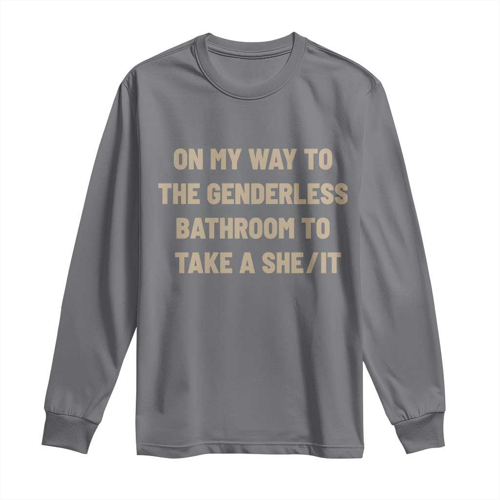 On My Way To The Genderless Bathroom To Take a She/It Long Sleeve Shirt