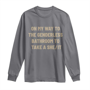 On My Way To The Genderless Bathroom To Take a She/It Long Sleeve Shirt