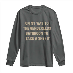 On My Way To The Genderless Bathroom To Take a She/It Long Sleeve Shirt
