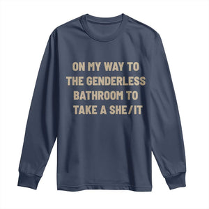 On My Way To The Genderless Bathroom To Take a She/It Long Sleeve Shirt