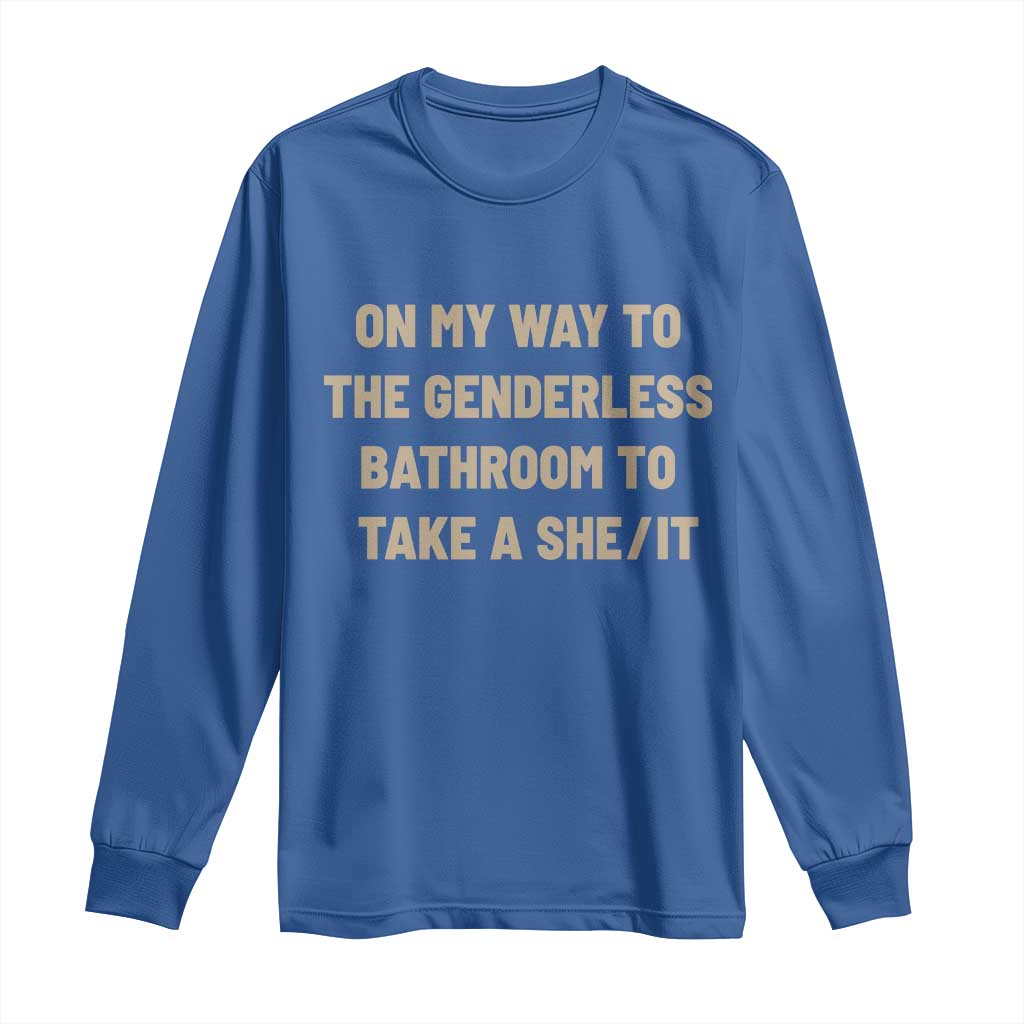 On My Way To The Genderless Bathroom To Take a She/It Long Sleeve Shirt