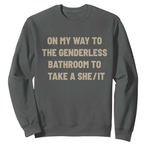 On My Way To The Genderless Bathroom To Take a She/It Sweatshirt