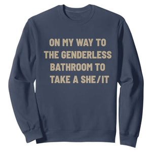 On My Way To The Genderless Bathroom To Take a She/It Sweatshirt