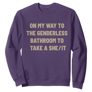 On My Way To The Genderless Bathroom To Take a She/It Sweatshirt