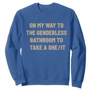 On My Way To The Genderless Bathroom To Take a She/It Sweatshirt