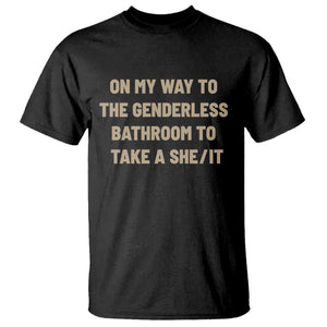 On My Way To The Genderless Bathroom To Take a She/It T Shirt