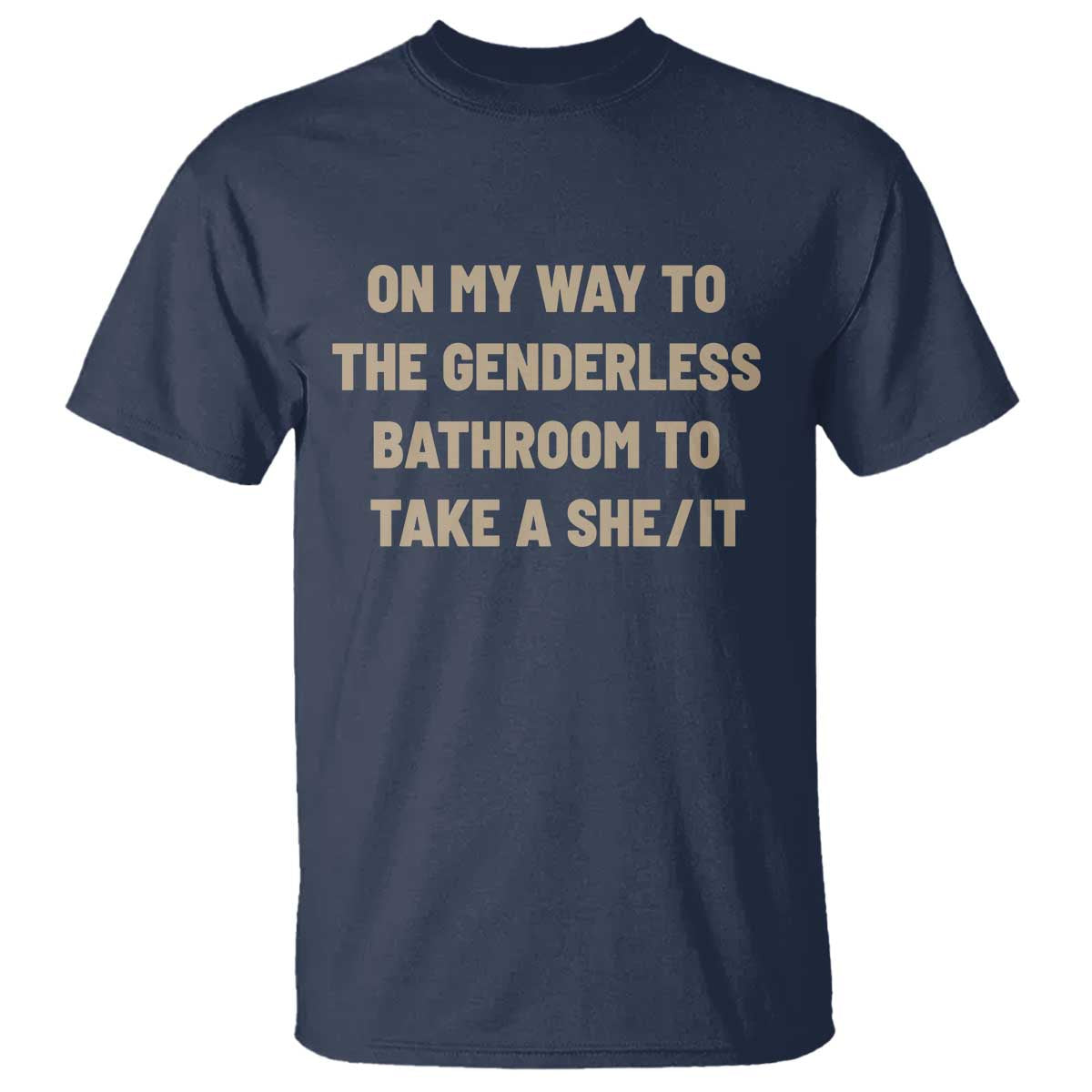 On My Way To The Genderless Bathroom To Take a She/It T Shirt