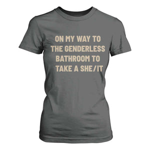 On My Way To The Genderless Bathroom To Take a She/It T Shirt For Women