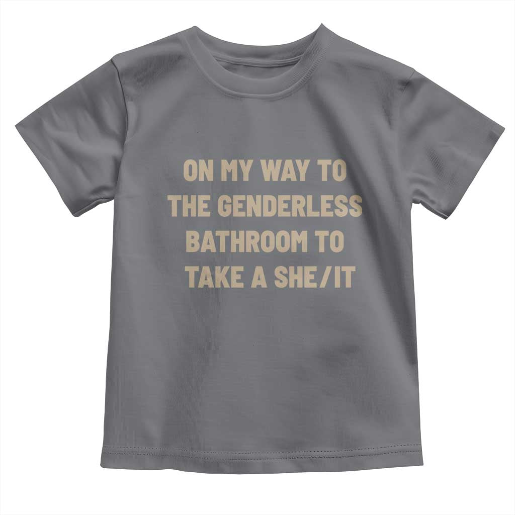 On My Way To The Genderless Bathroom To Take a She/It Toddler T Shirt