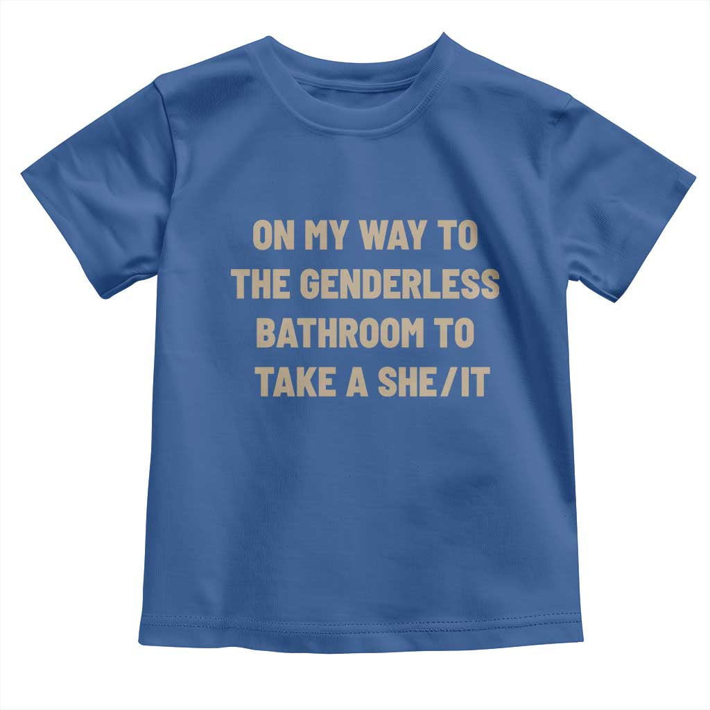 On My Way To The Genderless Bathroom To Take a She/It Toddler T Shirt