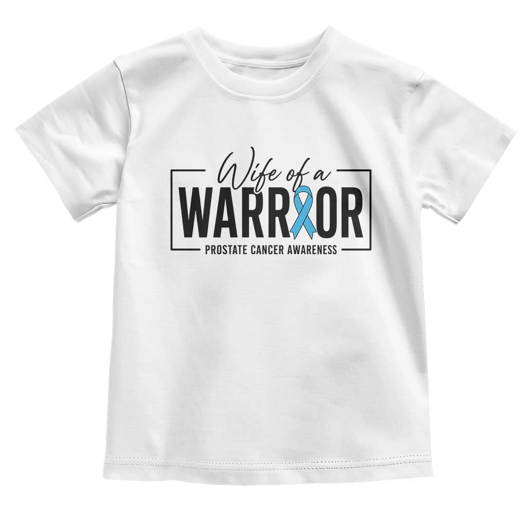 Wife Of A Warrior Prostate Cancer Awareness Toddler T Shirt Blue Ribbon Graphic TS10 White Print Your Wear