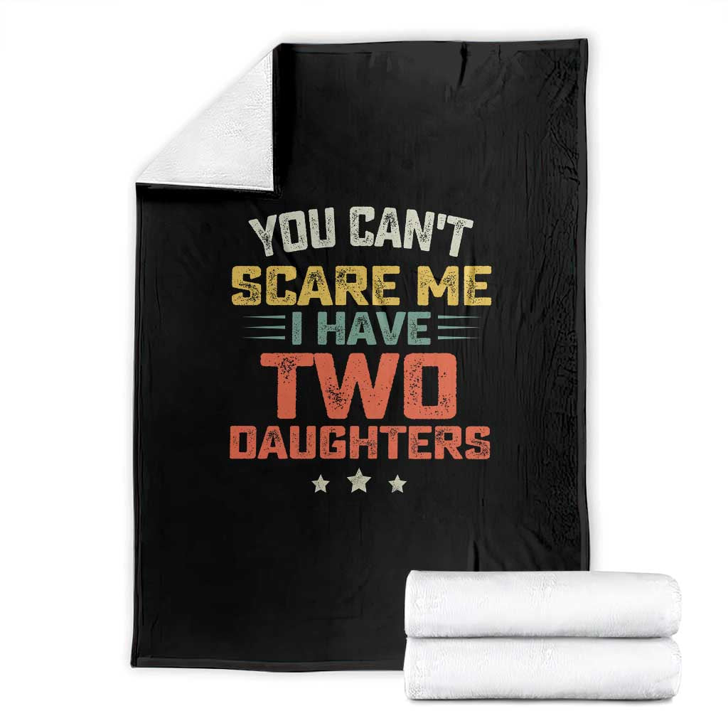 You Cant Scare Me I Have Two Daughters Throw Blanket Funny Dad Mom Retro Graphic TS10 Black Print Your Wear
