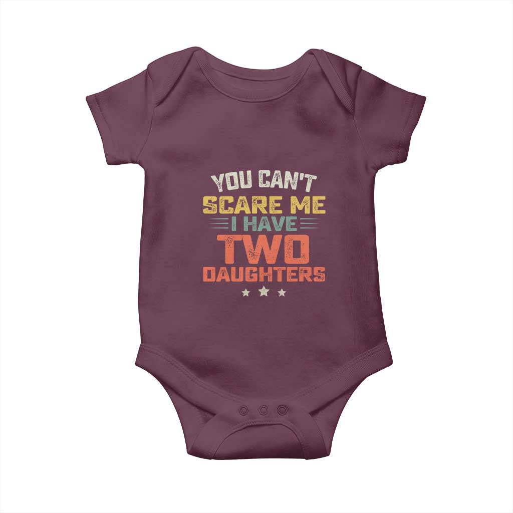 You Cant Scare Me I Have Two Daughters Baby Onesie Funny Dad Mom Retro Graphic TS10 Maroon Print Your Wear