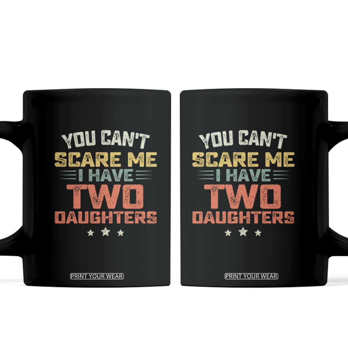You Cant Scare Me I Have Two Daughters Coffee Mug Funny Dad Mom Retro Graphic TS10 Black Print Your Wear