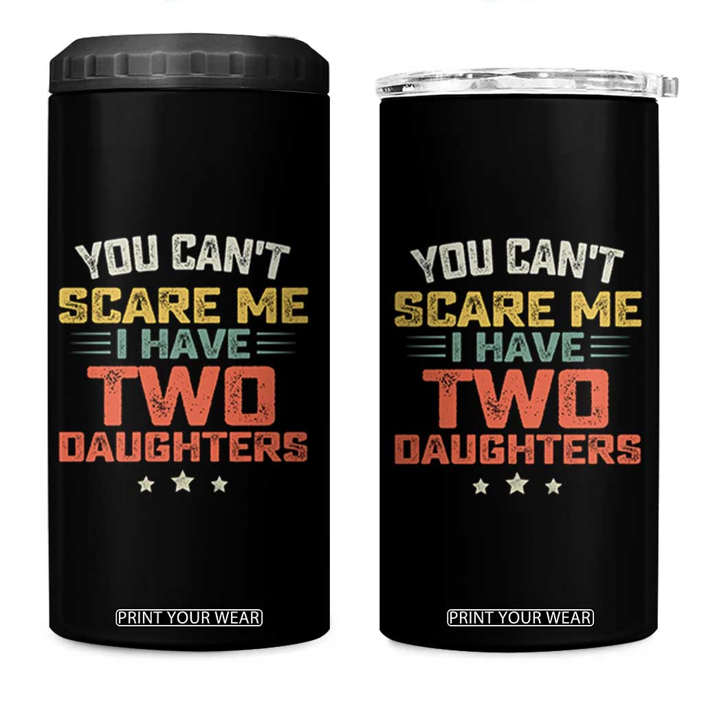 You Cant Scare Me I Have Two Daughters 4 in 1 Can Cooler Tumbler Funny Dad Mom Retro Graphic TS10 One Size: 16 oz Black Print Your Wear