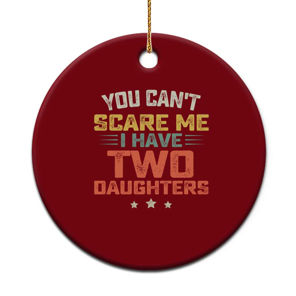 You Cant Scare Me I Have Two Daughters Ceramic Ornament Funny Dad Mom Retro Graphic TS10 1pc Red Print Your Wear