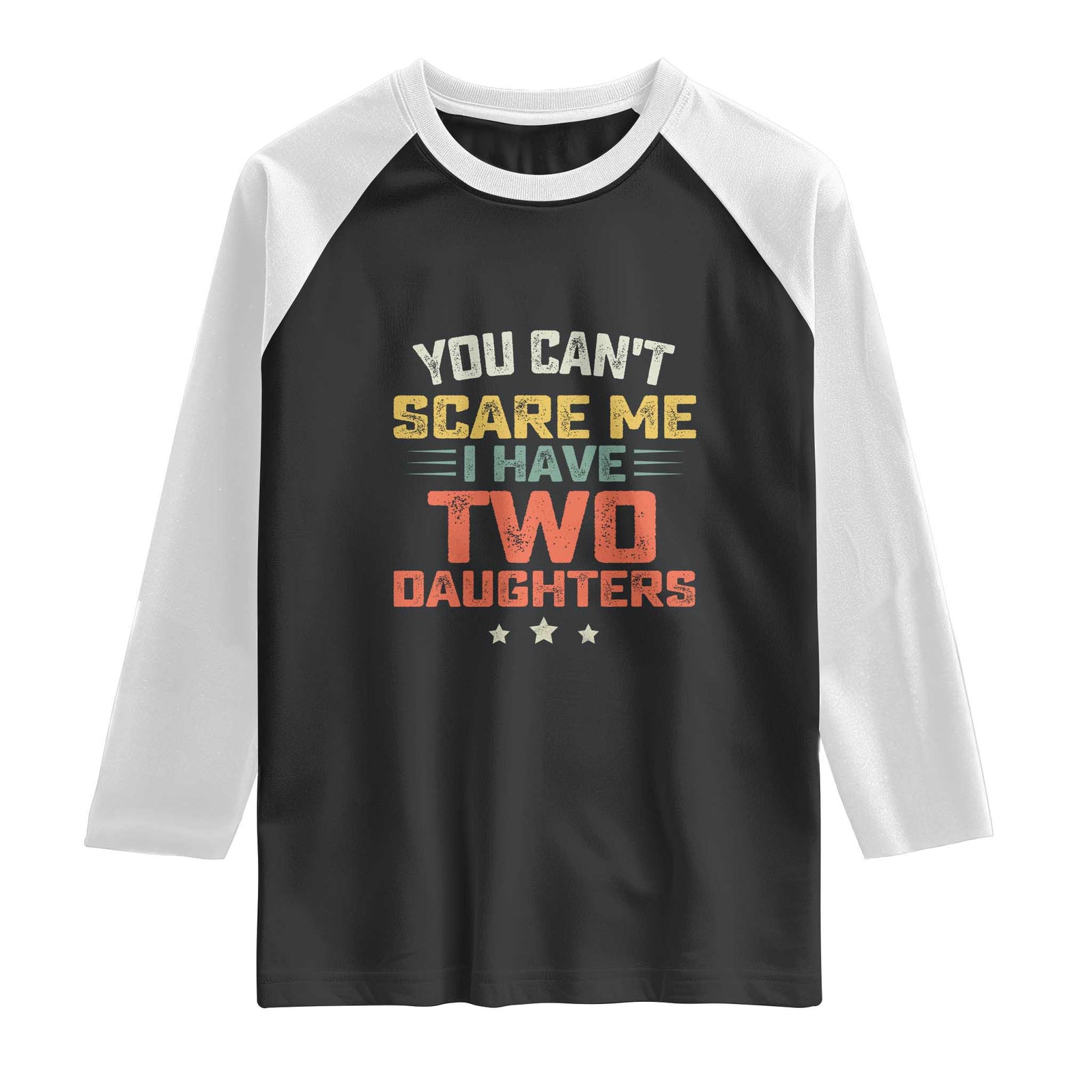 You Cant Scare Me I Have Two Daughters Raglan Shirt Funny Dad Mom Retro Graphic TS10 Black White Print Your Wear
