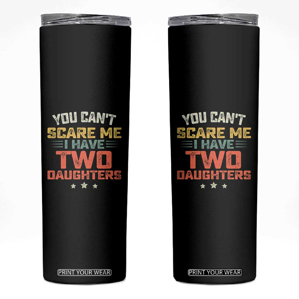 You Cant Scare Me I Have Two Daughters Skinny Tumbler Funny Dad Mom Retro Graphic TS10 Black Print Your Wear