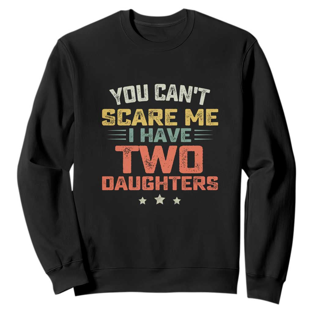 You Cant Scare Me I Have Two Daughters Sweatshirt Funny Dad Mom Retro Graphic TS10 Black Print Your Wear