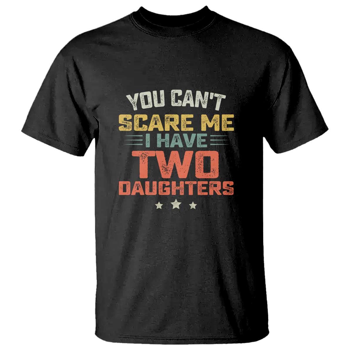 You Cant Scare Me I Have Two Daughters T Shirt Funny Dad Mom Retro Graphic TS10 Black Print Your Wear