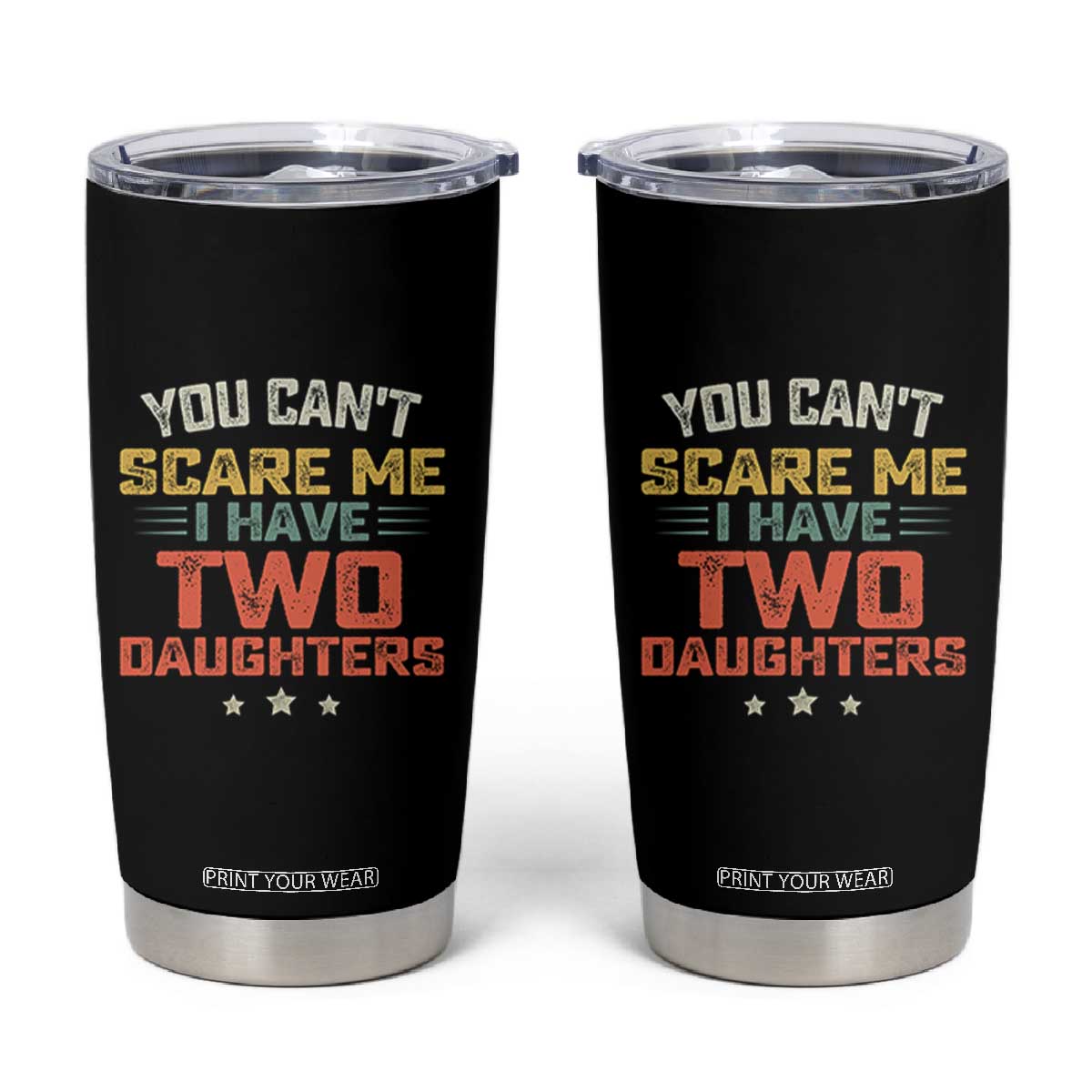 You Cant Scare Me I Have Two Daughters Tumbler Cup Funny Dad Mom Retro Graphic TS10 Black Print Your Wear